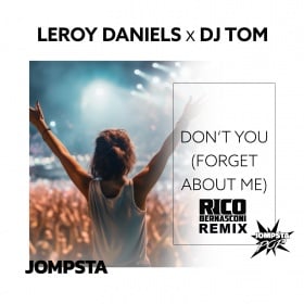 LEROY DANIELS X DJ TOM - DON'T YOU (FORGET ABOUT ME) (RICO BERNASCONI REMIX)